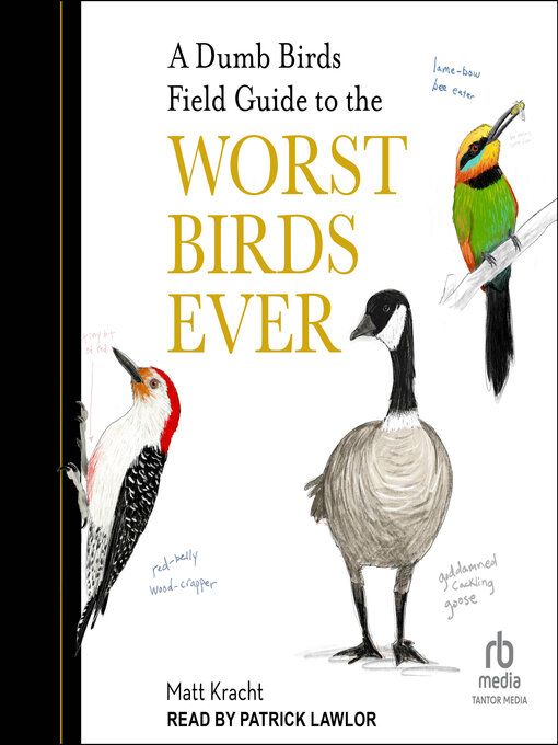 Title details for A Dumb Birds Field Guide to the Worst Birds Ever by Matt Kracht - Wait list